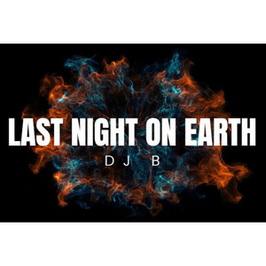 Last Night On Earth by DJ B
