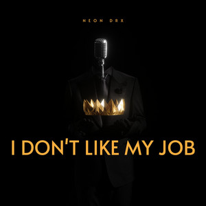 I Don't Like My Job by Neon DRX