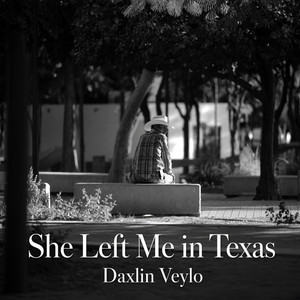 She Left Me in Texas by Daxlin Veylo