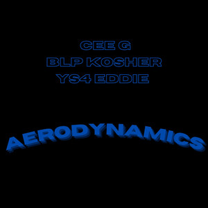 Aerodynamics by The Mob, Cee G, BLP KOSHER, YS4 Eddie