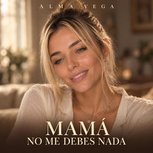 Mamá no me debes nada by ALMA VEGA