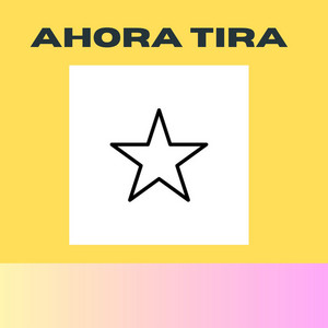 AHORA TIRA by chichoflow