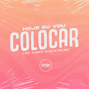 Dj Dédda, Dj Vigarista & Mc 7 Belo - Hoje Eu Vou Colocar (feat. Meno Saaint)