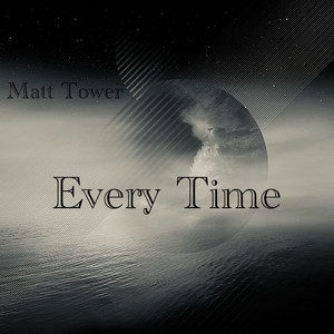 Every Time by Matt Tower