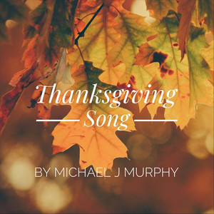 Michael J Murphy - Thanksgiving Song