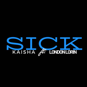 Sick by Kaisha, London Lorin