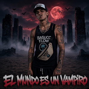 El mundo es un vampiro by Basuco Flow