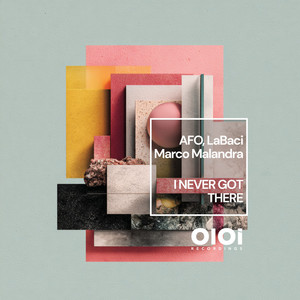 I Never Got There by AFO, Labaci, Marco Malandra