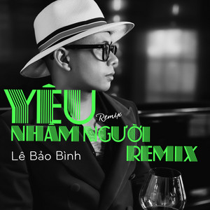 Lê Bảo Bình - Yêu Nhầm Người (Remix)