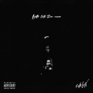 Better Late Than Never by FIVE6ix