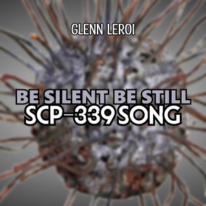 Be Silent Be Still (Scp-339 Song) by Glenn Leroi