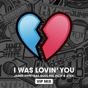 I was Lovin' You (feat. Dots Per Inch & Ayak) - VIP Mix by James Hype, Ayak, Dots Per Inch