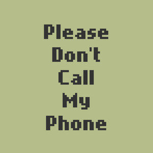 Please Don't Call My Phone