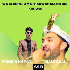 SS B - Wa Ki Obretam Di Parwah Ma No Boi Khowar (feat. Muhsin Hayat & Saleh Lal)
