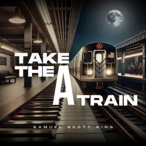 Take the 'a' train by Samuel Scott King