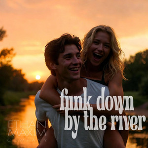 Funk Down By The River by Ethan Maxim Company