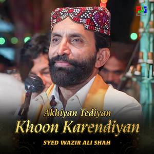 Syed Wazir Ali Shah - Akhiyan Tediyan Khoon Karendiyan