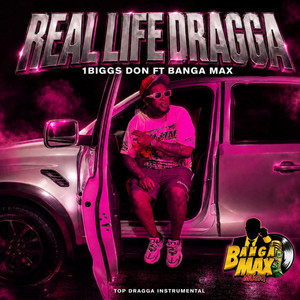 Real Life Dragga by 1Biggs Don, banga Max