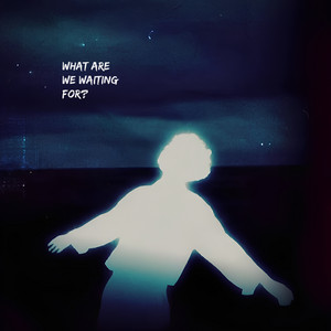 What Are We Waiting for? by Kaleigo