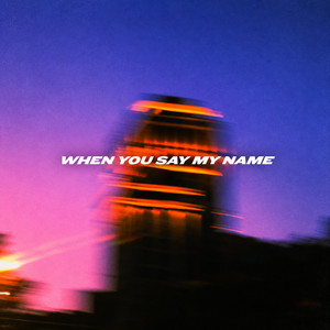 When You Say My Name by BJOREN