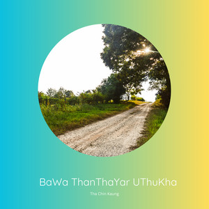 Tha Chin Kaung - BaWa ThanThaYar UThuKha