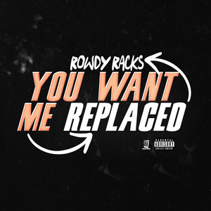 You Want Me Replaced (feat. BennyAve) by Rowdy Racks, BennyAve