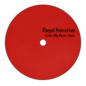 Leave My Heart Alone by Royal Intention