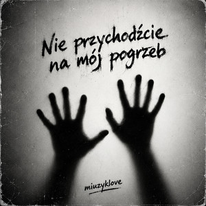 Nie przychodźcie na mój pogrzeb by Miuzyklove