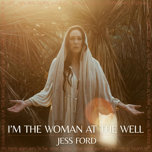 I'm The Woman At The Well by Jess Ford