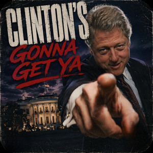 Clinton's Gonna Get Ya by PatriotDaddy1776
