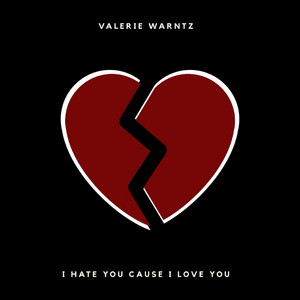 I Hate You Cause I Love You - song and lyrics by Valerie Warntz
