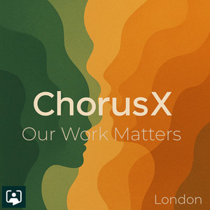 Our Work Matters (London) by ChorusX