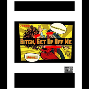 Qezzz - Bitch, Get Up Off Me