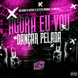 DJ Miller Oficial, DJ Arthur ZL & Mc Debby - Agora Eu Vou Dançar Pelada (feat. DJ Teteu Original)