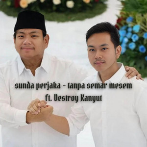 tanpa semar mesem by sunda perjaka, Destroy Kanyut