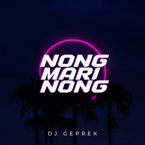 NONG MARI NONG by DJ GEPREK