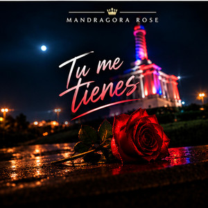 Tu me tienes by MANDRAGORA ROSE