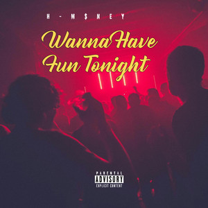 Wanna Have Fun Tonight by H-M$NEY