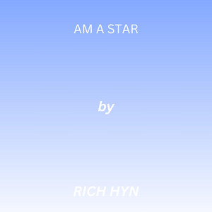 Am A Star by RICH HYN