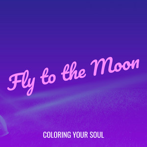 Fly to the Moon by Coloring Your Soul