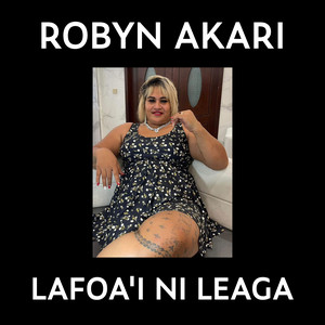 Robyn Akari - Lafoa'i Ni Leaga