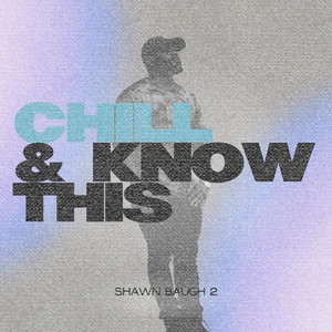 Chill & Know This by Shawn Baugh 2