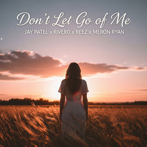 Don't Let Go of Me by Jay Patel, RIVERO, Reez, Meron Ryan