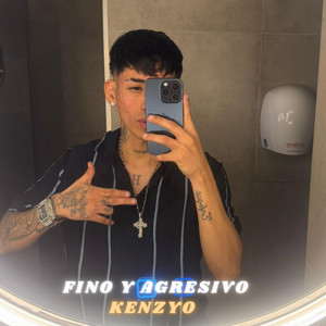 FINO Y AGRESIVO by KENZYO