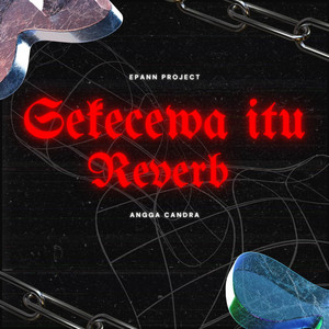 Epann Project - Sekecewa Itu (feat. Angga Candra) [Reverb]