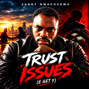 Trust issues by Sunday Nwachukwu -E get Y