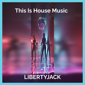 LIBERTYJACK - This Is House Music