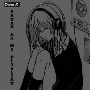 Estas en mi playlist by Daran K