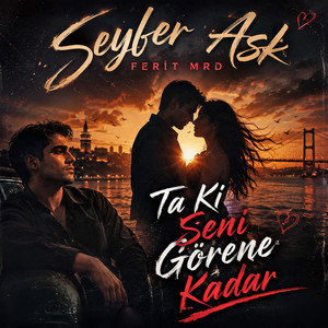 Ta Ki Seni Görene Kadar by Ferit MRD, SeyFer Aşk