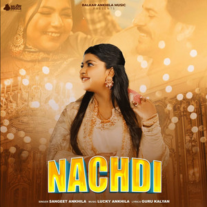 Nachdi by Sangeet Ankhila, Lucky Ankhila, Guru Kalyan